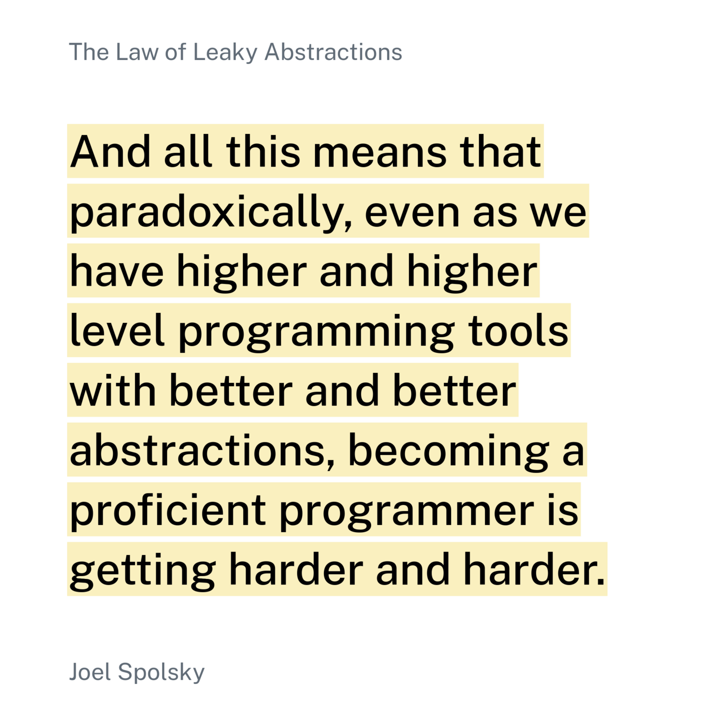 And all this means that paradoxically, even as we have higher and higher level programming tools with better and better abstractions, becoming a proficient programmer is getting harder and harder.