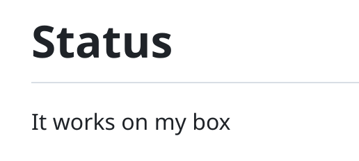 "Status: It works on my box"