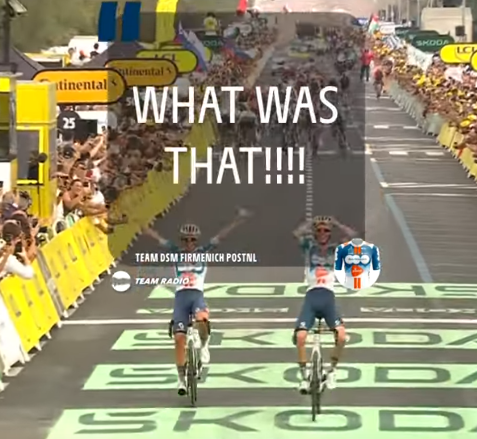 A screenshot from a video showing the finish of today's TdF stage with an overlay of the team radio: "What was that!!!!"
