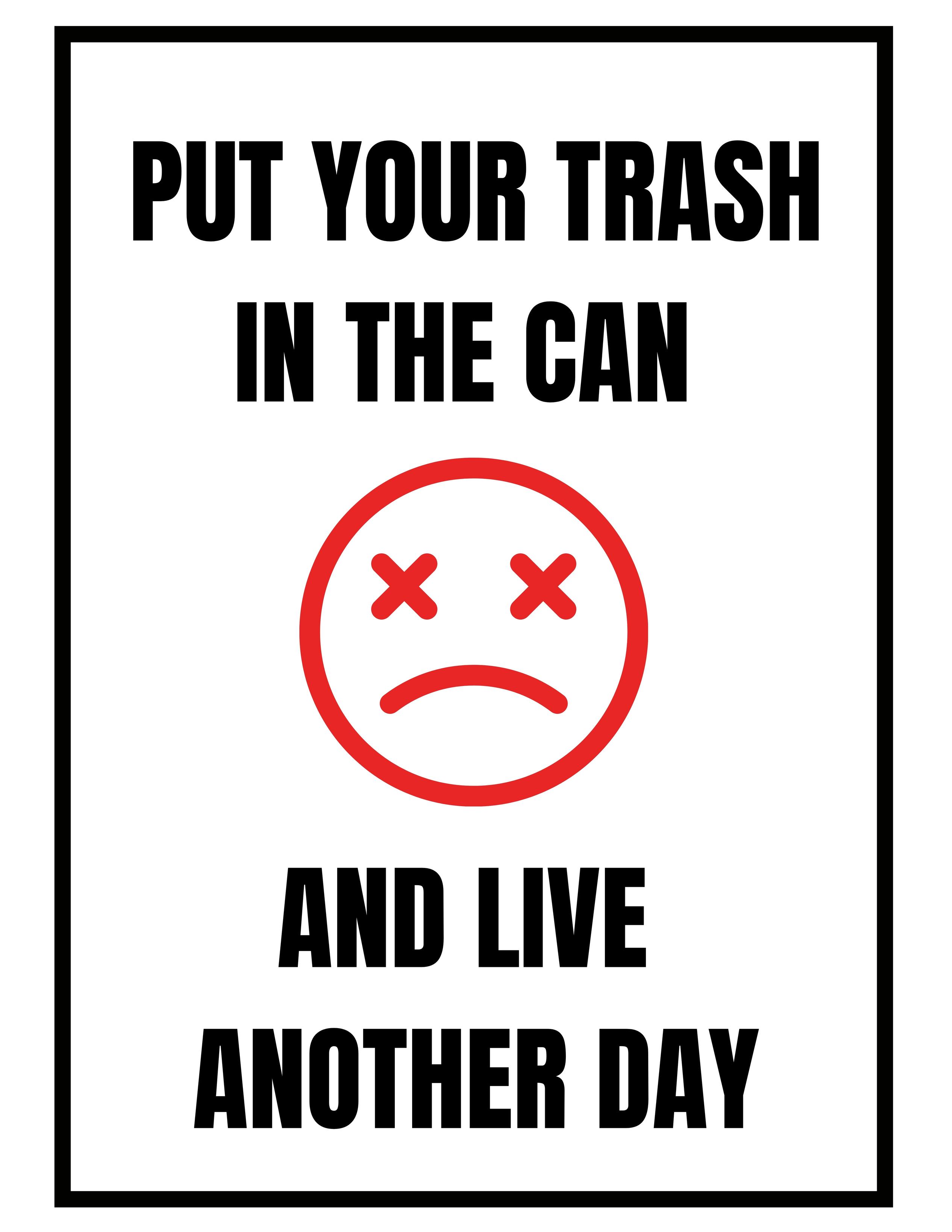 Sign that says:

PUT YOUR TRASH
IN THE CAN
😵
AND LIVE
ANOTHER DAY